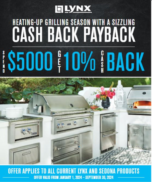 Lynx Grills Cash Back Promotion SPEND $5000 - GET 10% CASH BACK   https://www.lynxgrills.com/2024-cash-back-payback-promotion